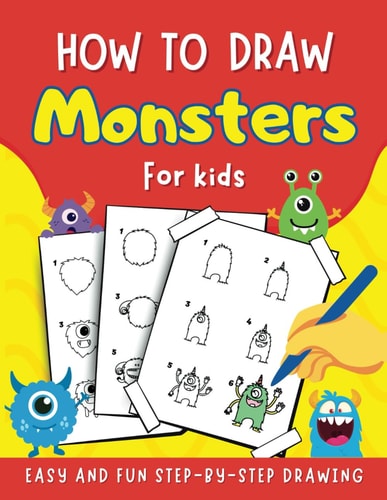 HOW TO DRAW MONSTERS FOR KIDS: Monstrously Fun! Learn to Draw Creepy, Cute, and Funny Monsters Made Simple with Easy Step-by-Step Drawing