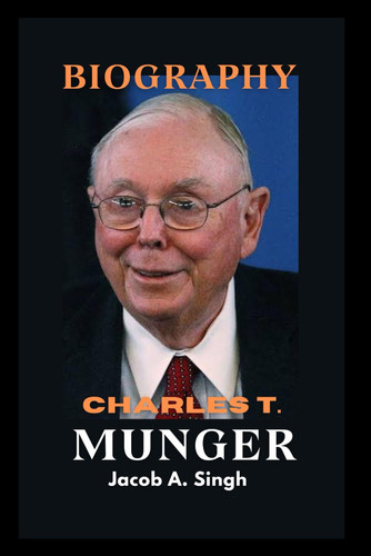 Charles T. Munger: Biography: Early life, Career, Networth, investment and Death of Charlie Munger