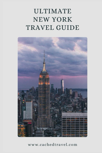Ultimate New York Travel Guide: Your Ultimate Travel Guide To The Magical New York City