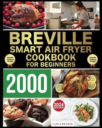 THE LEAN BREVILLE SMART AIR FRYER COOKBOOK FOR BEGINNERS: 300 Recipes to Effortlessly Prepare Breakfast, Lunch and Dinner with Your Air Fryer Oven