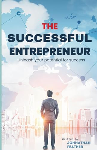 THE SUCCESSFUL ENTREPRENEUR: Unleash your potential for success