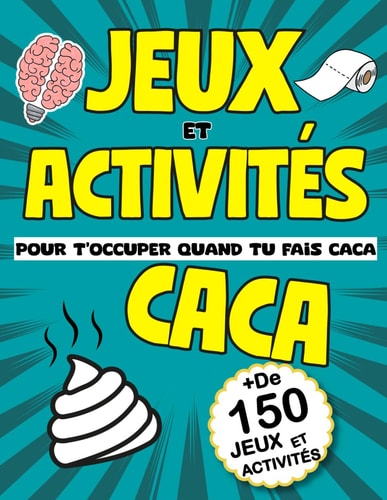 Cahier d’activités pour t’occuper quand tu fais caca: Livre de jeux pour se détendre aux toilettes Énigmes, Quiz, Devinettes, Mots-Mêlés et plus encore (French Edition)