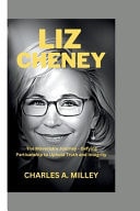 Liz Cheney The Maverick's Journey - Defying Partisanship to Uphold Truth and Integrity