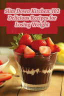 Slim Down Kitchen 102 Delicious Recipes for Losing Weight