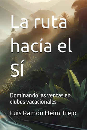 La ruta hacía el SÍ Dominando las ventas en clubes vacacionales