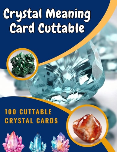 Independently Published Crystal Meaning Cards: 100 Cuttable Cards, Stone Name, Crystal Image, Meaning, Properties, Affirmation Quote