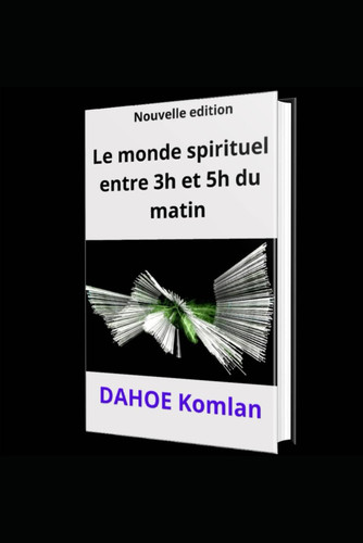Le monde spirituel entre 3h et 5h du matin (French Edition)