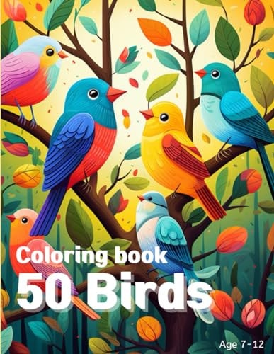 50 Birds Coloring Book 7-12: kids 50 birds coloring book for kids age 7-12