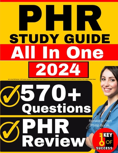 PHR Study Guide: All-in-One PHR Review + 570 Practice Questions with In-Depth Answer Explanations for the Professional in Human Resources Certification (Contains 5 Full-Length Practice Tests)
