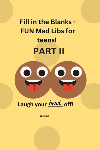 Fill in the Blanks - FUN Mad Libs for teens PART II: Laugh your head off!