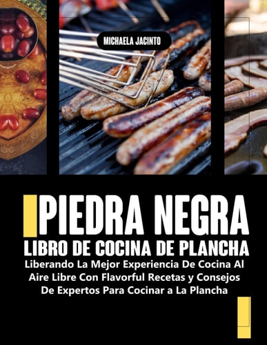 PIEDRA NEGRA LIBRO DE COCINA DE PLANCHA: Liberando La Mejor Experiencia De Cocina Al Aire Libre Con Flavorful Recetas y Consejos De Expertos Para Cocinar a La Plancha (Spanish Edition)