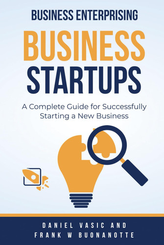 BUSINESS STARTUP GUIDE: Starting Successfully A New Business
