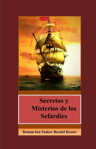 Secretos y Misterios de los Sefardíes Una Novela Histórica. Libro 1