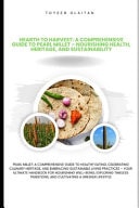 Harvest to Hearth A Comprehensive Guide to Pearl Millet - Nourishing Health, Heritage, and Sustainability: Pearl Millet: Your Ultimate Handbook for Nourishing Well-being, Exploring Timeless Traditions, and Cultivating a Greener Lifestyle.