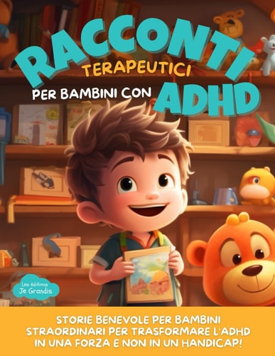 Racconti terapeutici per bambini con ADHD: Fiabe magiche, educative e benevole per ragazzi e ragazze con ADHD a partire dai 6 anni Quest'opera aiuta a ... a imparare sulla diversità (Italian Edition)