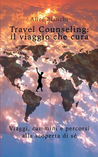 Travel Counseling: il viaggio che cura: Viaggi, cammini e percorsi alla scoperta di sé (Italian Edition)
