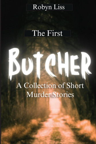 The First Butcher: a Collection of Short Murder Mysteries