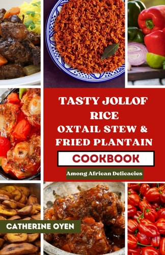 Tasty Jollof Rice Oxtail Stew & Fried Plantain: Among African Delicacies