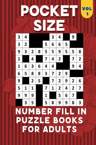 Pocket Size Number Fill In Puzzle Books for Adults: 4x6, 101 Puzzles Large font- Small, Mini,Compact,Travel Size Number Fill In Puzzles Pocket Size Books for Adults & Kids.