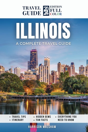 Illinois Travel Guide From Chicago Skyscrapers to Shawnee Wilderness and Everything in Between