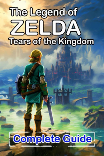 The Legend of Zelda Tears of the Kingdom Complete Guide and Walkthrough Bosses Strategies Guide and Top Tips