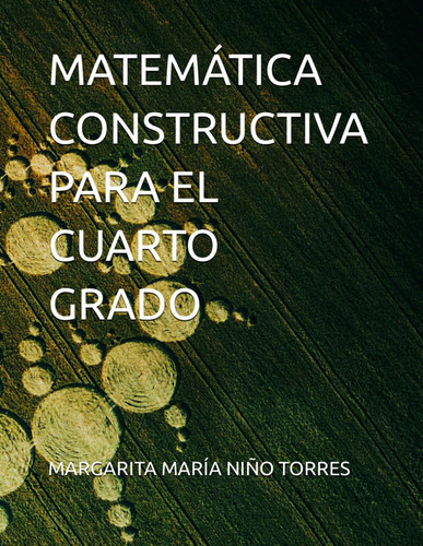 MATEMÁTICA CONSTRUCTIVA PARA EL CUARTO GRADO (TALLERES DIDÁCTICOS INTERACTIVOS) (Spanish Edition)