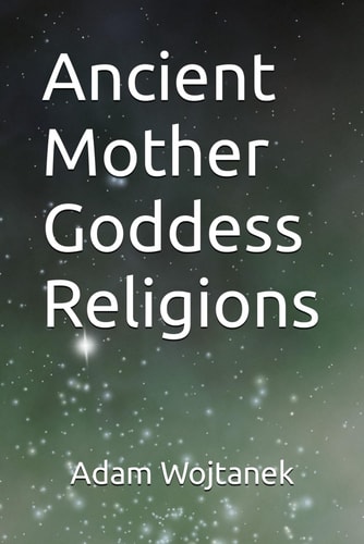 Ancient Mother Goddess Religions