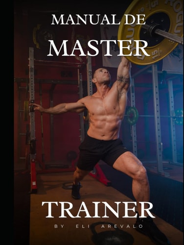 Manual De Master Trainer: Fundamentos para ser el mejor Entrenador Personal (Spanish Edition)