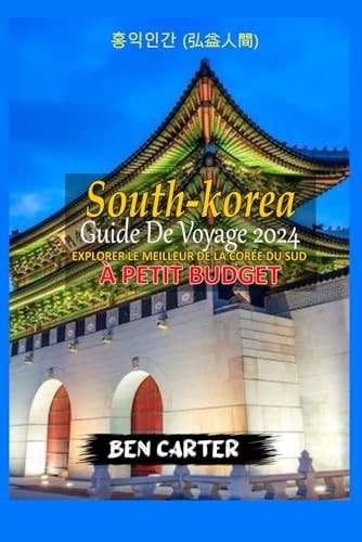 (South Korea) Corée Du Sud Guide de Voyage 2024 Explorer Le Meilleur de la Corée Du Sud À Petit Budget
