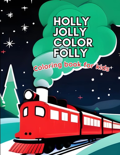 Holly Jolly Color Folly: Magical Holiday Scenes to Color: Festive, Fun, and Family-Friendly Christmas Activities for Kids