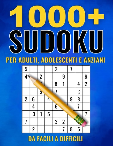1000+ Sudoku per Adulti: Da facili a difficili - Libro di Sudoku per Adulti con Istruzioni e Soluzioni (Italian Edition)