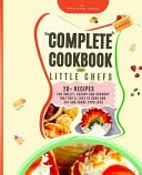 The Complete Cookbook for Little Chefs 20+ Recipes for Sweety, Savory and Crunchy that You'll Love to Cook and Eat and Share Your Love