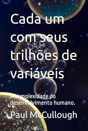 Cada um com seus trilhões de variáveis A complexidade do desenvolvimento humano.