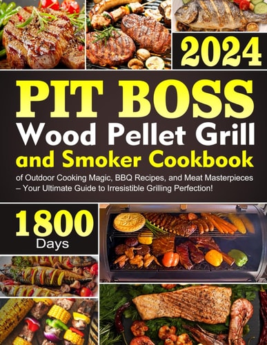 PIT BOSS Wood Pellet Grill and Smoker Cookbook: 1800 Days of Outdoor Cooking Magic, BBQ Recipes, and Meat Masterpieces