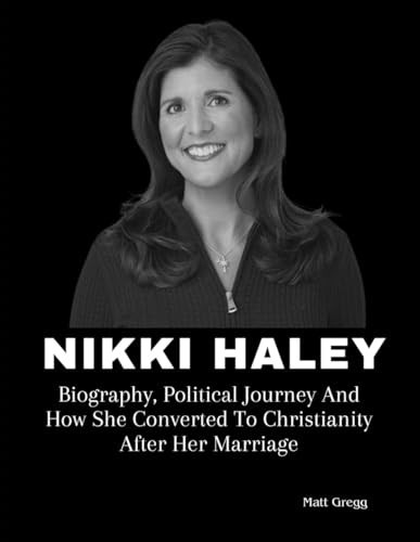 Nikki Haley: Biography, Political Journey And How She Converted To Christianity After Her Marriage