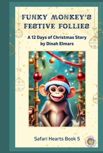 Funky Monkey's Festive Follies: A 12 Days of Christmas Story (SAFARI HEARTS: LESSONS FROM THE WILD)
