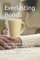 Everlasting Bonds "Unlocking the Seven Secrets to a Happy Long-Lasting Marriage"