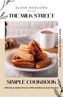 The Milk Street Simple Cookbook Effortless Global Flavors With Mediterranean Recipes: Quick and Easy for Everyday Cooking