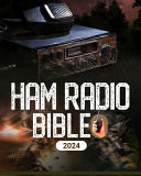 Ham Radio Bible A Comprehensive Guide to Ham Radio Mastery for Navigating the Frequencies of Communication, From Novice to Expert
