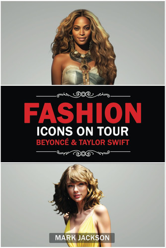Fashion Icons On Tour. Beyoncé & Taylor Swift Beyoncé and Taylor Swift's Journeys from Humble Beginnings to International Style Superstars