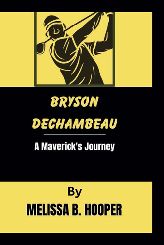 BRYSON DECHAMBEAU: A Maverick's Journey