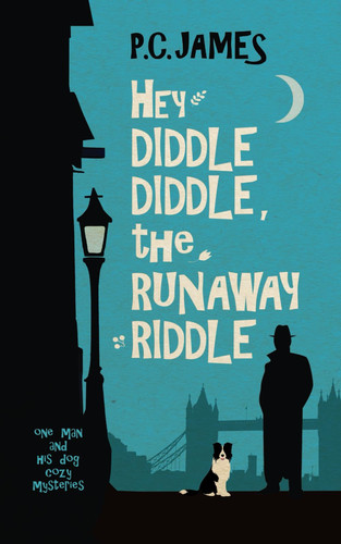 Hey Diddle Diddle, the Runaway Riddle: A Retired Sleuth and Dog Historical Cozy Mystery (One Man and His Dog Cozy Mysteries)