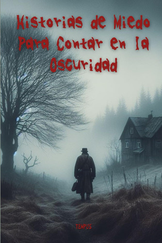 Historias de Miedo para Contar en la Oscuridad: Historias de Terror Cortas para Adultos y Adolescentes (Spanish Edition)