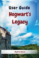 Hogwarts Legacy The Complete Game Guide: Top Tips and Cheats, Tricks, Walkthrough, Strategies