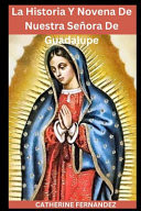 La Historia Y Novena De Nuestra Señora De Guadalupe Madre De La Civilización Coronilla Esperanza Y Amor Apariciones Imagen Devoción Y Oración De La Novena De 9 Días