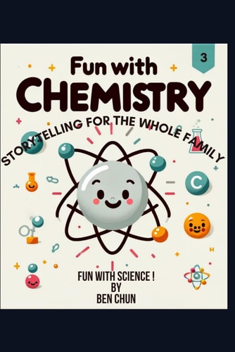 Fun with Chemistry Storytelling for the Whole Family: Fun with Science!