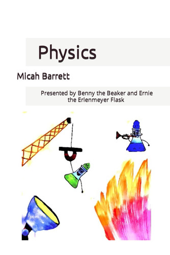 Physics: Presented by Benny the Beaker and Ernie the Erlenmeyer Flask