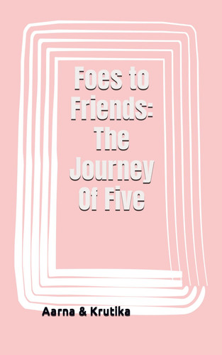 Foes to Friends: The Journey Of Five