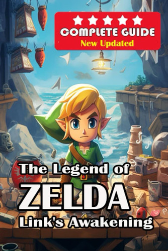 The Legend of Zelda Link's Awakening Complete Guide [New Updated ]: Walkthrough, Tips and Tricks, and All Collectibles