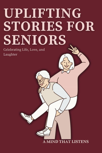 18 Uplifting Stories for Seniors Celebrating Life, Love, and Laughter